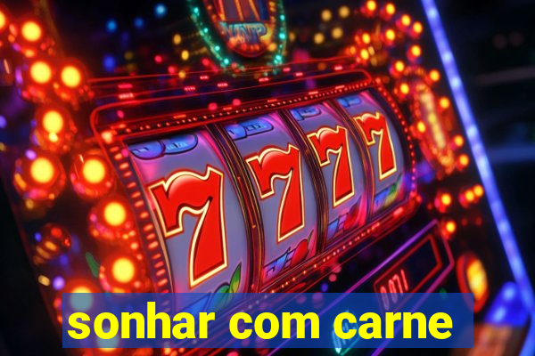 sonhar com carne